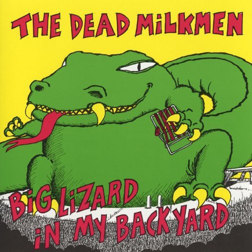 The Dead Milkmen – Big Lizard in My Backyard (40th Anniversary)