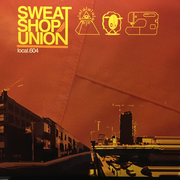 Sweatshop Union – Local.604
