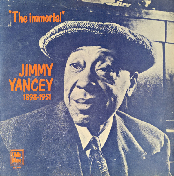 Jimmy Yancey – "The Immortal" Jimmy Yancey 1898-1951