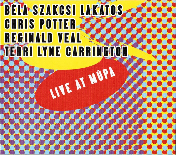 Béla Szakcsi Lakatos, Chris Potter , Reginald Veal, Terri Lyne Carrington – Live At Müpa