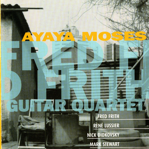 Fred Frith Guitar Quartet – Ayaya Moses