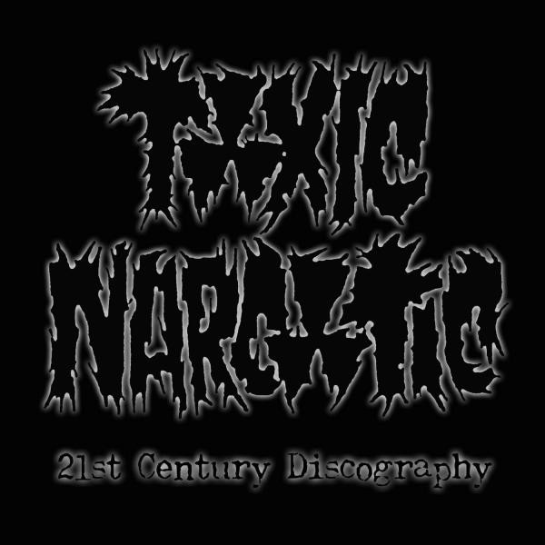Toxic Narcotic – 21st Century Discography