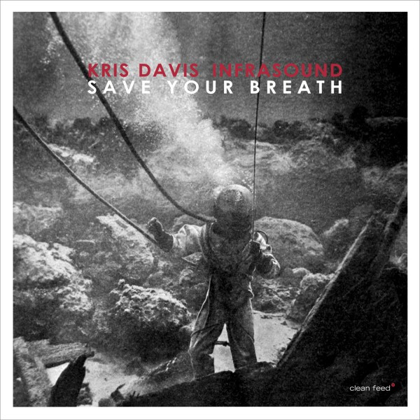 Kris Davis Infrasound – Save Your Breath