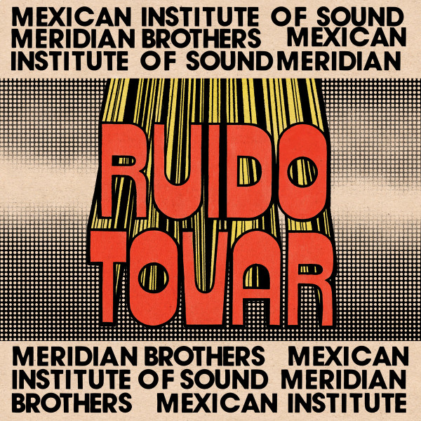 Mexican Institute Of Sound,  Meridian brothers – Ruido Tovar