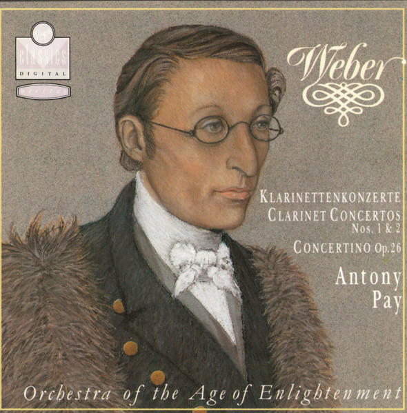 Carl Maria von Weber, Antony Pay, Orchestra Of The Age Of Enlightenment – Weber - Clarinet Concertos Nos. 1 & 2 / Concertino Op. 26