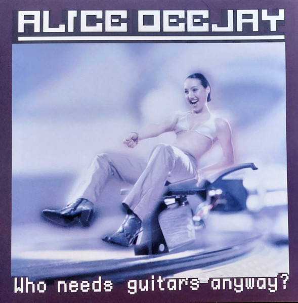 Alice Deejay – Who Needs Guitars Anyway?
