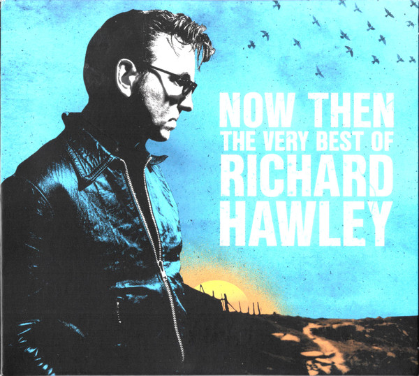 Richard Hawley – Now Then: The Very Best Of Richard Hawley
