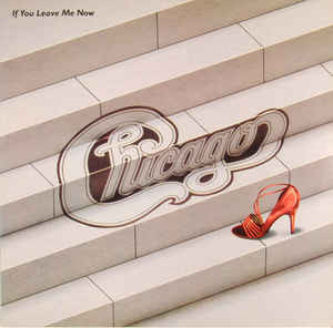 Chicago – If You Leave Me Now