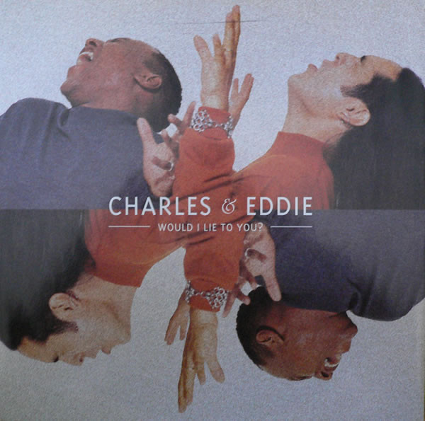 Charles & Eddie – Would I Lie To You?