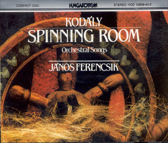 Zoltán Kodály -  Magyar Rádió És Televízió Énekkara,  The Budapest Philharmonic Orchestra,  Hungarian State Orchestra,  Budapest Symphony Orchestra,  György Lehel,  Vásárhelyi Zoltán,  János Ferencsik – Spinning Room - Orchestral Songs