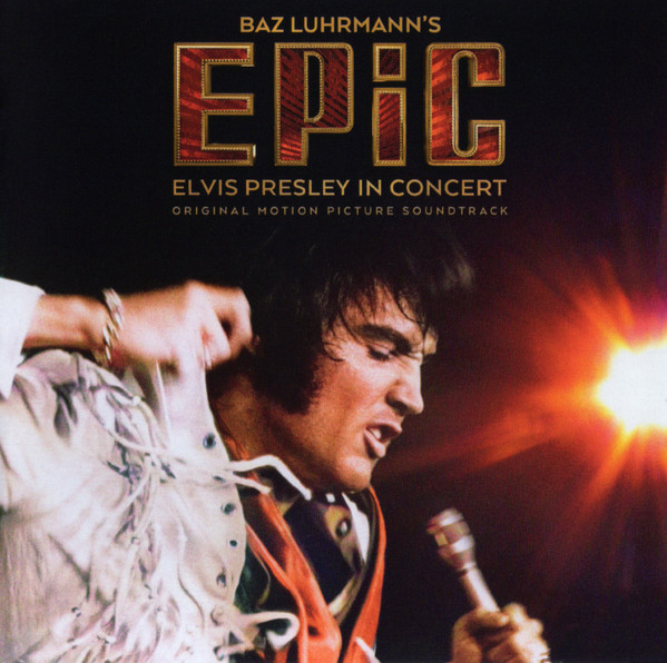 Elvis Presley – Baz Luhrmann's EPiC (Elvis Presley In Concert) (Original Motion Picture Soundtrack) 