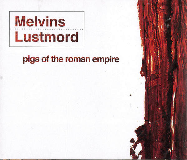 Melvins + Lustmord – Pigs Of The Roman Empire