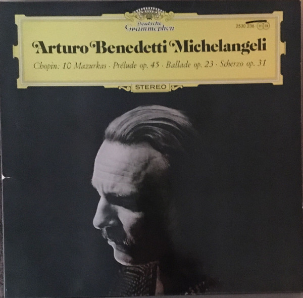 Frédéric Chopin,  Arturo Benedetti Michelangeli – 10 Mazurkas · Prélude Op. 45 · Ballade Op.23 · Scherzo Op. 31