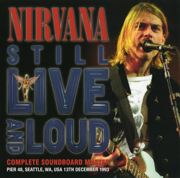 Nirvana – Still Live And Loud (Complete Soundboard Master)