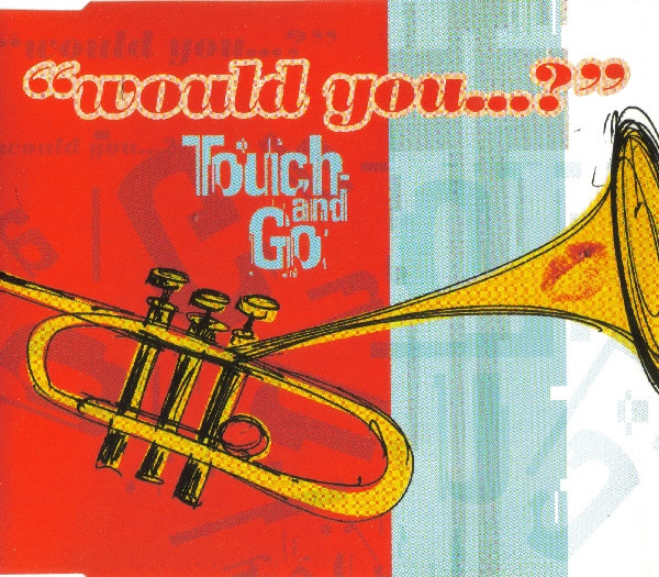 Touch And Go – Would You...?