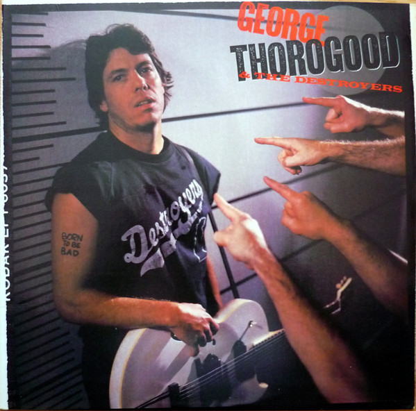 George Thorogood & The Destroyers – Born To Be Bad
