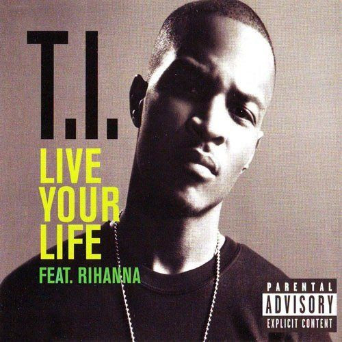 T.I. Feat.  Rihanna – Live Your Life