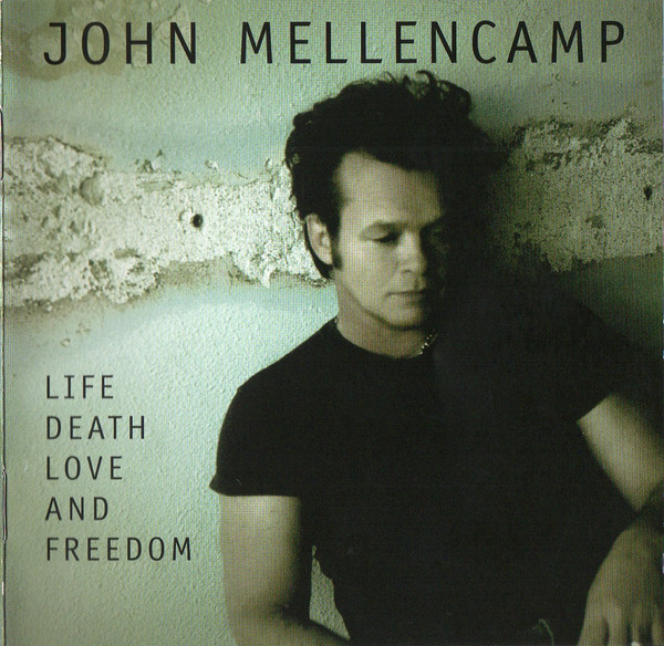 John Cougar Mellencamp – Life Death Love And Freedom