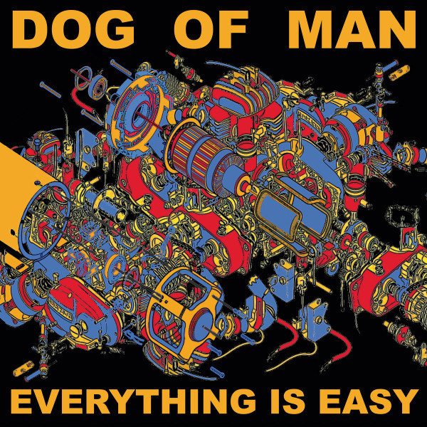 Dog Of Man – Everything Is Easy