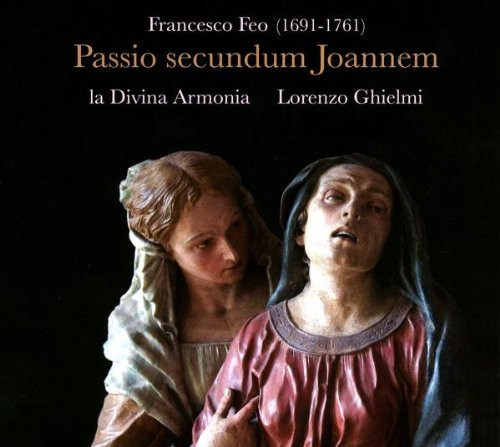 Francesco Feo - La Divina Armonia, Lorenzo Ghielmi – Passio secundum Joannem