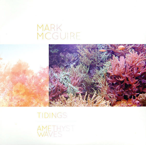 Mark McGuire – Tidings / Amethyst Waves