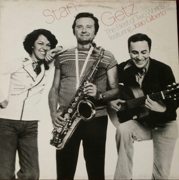 Stan Getz featuring João Gilberto – The Best Of Two Worlds