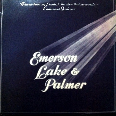 Emerson, Lake & Palmer – Welcome Back, My Friends, To The Show That Never Ends - Ladies And Gentlemen Emerson Lake & Palmer