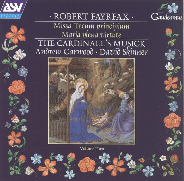 Robert Fayrfax /  The Cardinall's Musick,  Andrew Carwood,  David Skinner – Missa Tecum Principium; Maria Plena Virtute