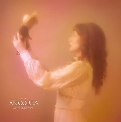 The Anchoress – As We Once Were