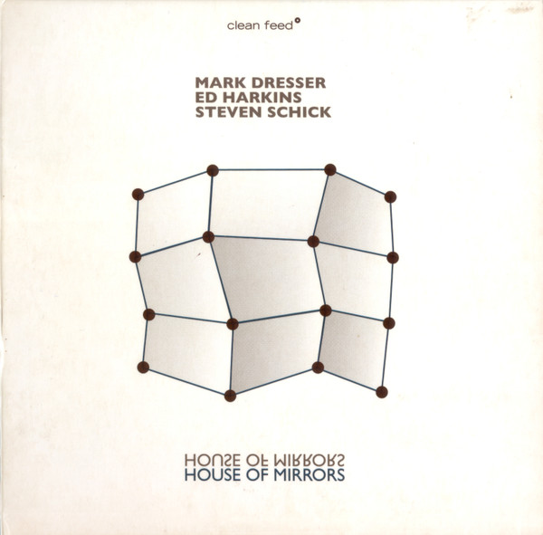 Mark Dresser | Ed Harkins | Steven Schick – House Of Mirrors